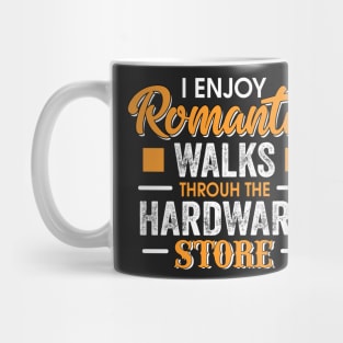 I enjoy Romantic walks through the hardware store Mug